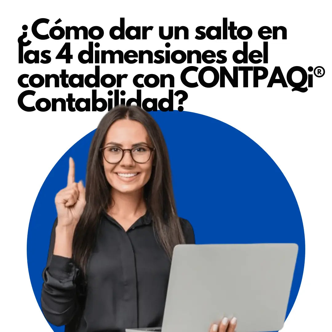 Curso Gratuito: ¿Cómo dar un salto en las 4 dimensiones del contador con CONTPAQi® Contabilidad?